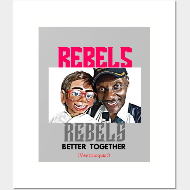 Rebels Better Together (ventriloquist) Wall Art by PersianFMts